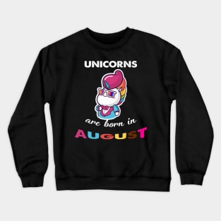 Unicorn are born in August Birthday Crewneck Sweatshirt